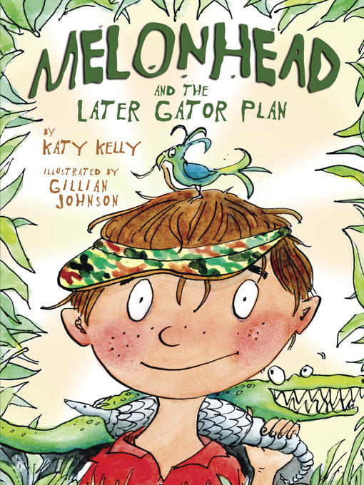 Title details for Melonhead and the Later Gator Plan by Katy Kelly - Available